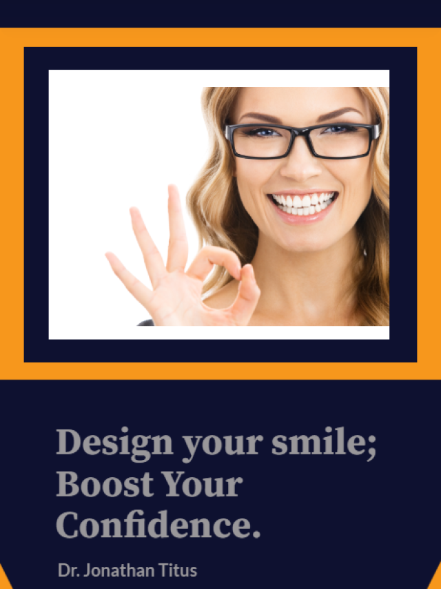 Design your smile; boost your confidence.